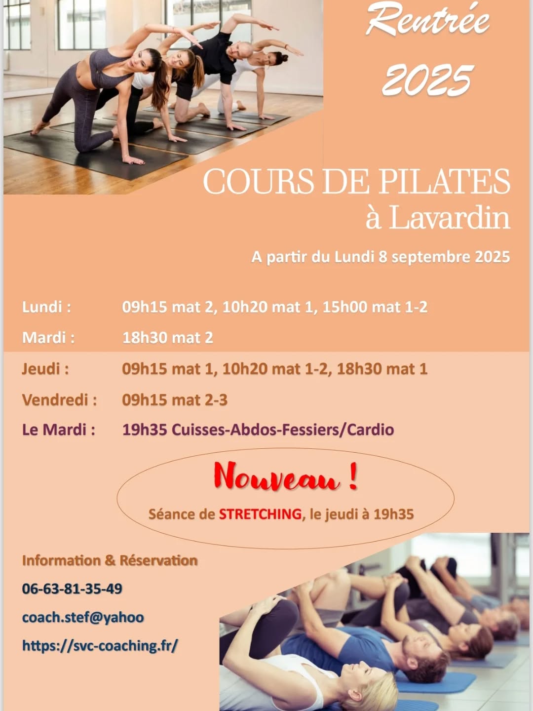 Bonjour à toutes et à tous !

Une nouvelle saison de Pilates commence au sein du merveilleux village de « Lavardin » pour une 6éme saison, dans l’ancienne école.

Les cours débuteront le 8 septembre 2025 à 9h15.

Il y a 8 cours de Pilates répartis sur la semaine. Un cours de cuisses abdos fessiers le mardi soir à 19h35 et un cours de stretching le jeudi à 19h35.

Vous pourrez participer de 1 à 2 cours par semaine, sur réservation, par mail ou par SMS (9 personnes maximum par cours pour favoriser la qualité du cours).

Tout au long de la saison, nous utiliserons des outils de Pilates pour améliorer et perfectionner votre technique (magic circle, swissball, foam roller, …).

Voici le planning des cours :

Lundi :                                
09h15 mat 2, 10h20 mat 1, 15h00 mat 1-2.
Mardi :
18h30 mat 2.
Jeudi : 
09h15 mat 1, 10h20 mat 1-2, 18h30 mat 1.
Vendredi : 
09h15 mat 2-3.

Le mardi :    
19h35 Cuisses-Abdos-Fessiers/Cardio.

Le jeudi :  
19h35 Stretching.

Les cours se feront dans une tenue adaptée à la pratique du Pilates, pieds nus ou en chaussettes antidérapantes. Des tapis sont fournis (vous pouvez venir avec le vôtre, si vous le souhaitez).

Bouteille d’eau et serviette sont souhaitables.

Si vous êtes intéressés pour une séance d’essai ou vous inscrire pour cette belle saison qui s’annonce, veuillez me contacter par mail à coach.stef@yahoo.fr ou par téléphone au 06-63-81-35-49.

Je vous souhaite une agréable semaine.

Bien à vous.

#pilates #matwork #Rentree #lavardin #cuissesabdosfessiers #stretching #nouveau #fiersduloiretcher #montoiresurleloir
